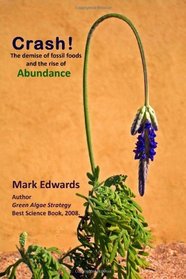 Crash!: The Demise Of Fossil Foods And The Rise Of Abundance (Volume 1)