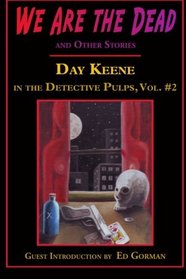 We Are the Dead and Other Stories: Day Keene in the Detective Pulps Volume II (Volume 2)