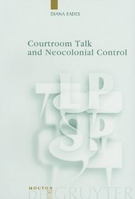 Courtroom Talk and Neocolonial Control (Language, Power and Social Process)