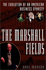 The Marshall Fields: The Evolution of an American Business Dynasty