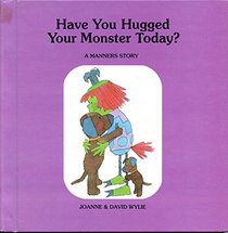 Have You Hugged Your Monster Today?: You Really Should, He's Been So Good (Many Monster Stories)
