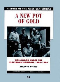 A New Pot of Gold: Hollywood Under the Electronic Rainbow, 1980-1989 (History of the American Cinema)