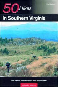 50 Hikes in Southern Virginia: From the Blue Ridge Mountains to the Atlantic Ocean, First Edition