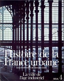 Histoire de la France urbaine, tome 1 : La Ville de l'ge industriel