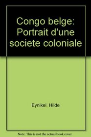 Congo belge: Portrait d'une societe coloniale (French Edition)