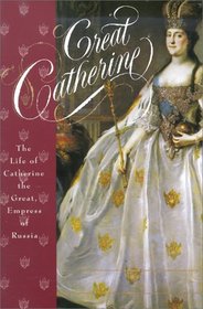 Great Catherine : The Life of Catherine the Great, Empress of Russia