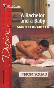 A Bachelor and a Baby (Mom Squad, Bk 2) (Silhouette Desire, No 1503)