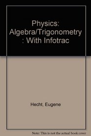 Physics: Algebra/Trigonometry : With Infotrac