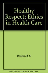 Healthy Respect: Ethics in Health Care