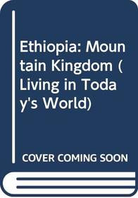 Ethiopia: Mountain Kingdom (Living in Today's World)