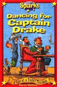 Dancing for Captain Drake (Sparks: Tudor Tearaway)