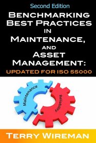 Benchmarking Best Practices for Maintenance, Reliability and Asset Management: Updated for ISO 55000, Third Edition
