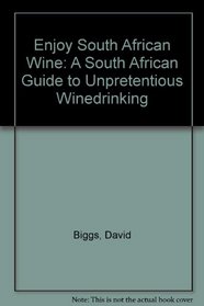 Enjoy Wine: A South African Guide to Unpretentious Winedrinking
