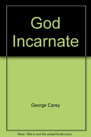 God incarnate: Meeting the contemporary challenges to a classic Christian doctrine