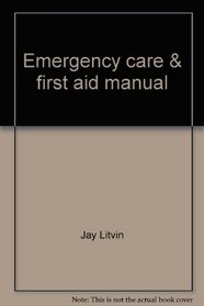 Emergency care & first aid manual: A guide to handling medical emergencies and routine health care