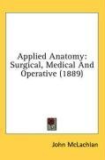 Applied Anatomy: Surgical, Medical And Operative (1889)