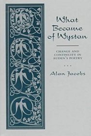 WHAT BECAME OF WYSTAN?: CHANGE AND CONTINUITY IN AUDEN'S POETRY