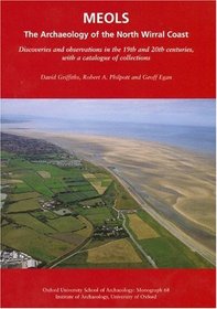 Meols: The Archaeology of the North Wirral Coast: Discoveries and Observations in the 19th and 20th Centuries, With a Catalogue of Collections (Oxford University School of Archaeology Monograph)