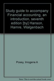Study guide to accompany Financial accounting, an introduction, seventh edition [by] Hanson, Hamre, Walgenbach