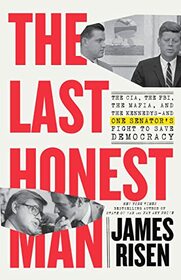 The Last Honest Man: The CIA, the FBI, the Mafia, and the Kennedys?and One Senator's Fight to Save Democracy