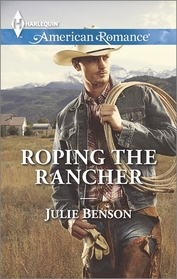 Roping the Rancher (Harlequin American Romance, No 1492)