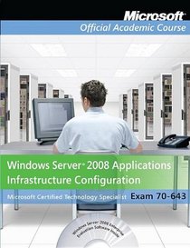 70-643, Textbook: Windows Server 2008 Applications Infrastructure Configuration with Lab Manual (Microsoft Official Academic Course Series)