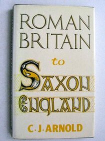 Roman Britain to Saxon England (Croom Helm Studies in Archaeology Series) (Hardcover)