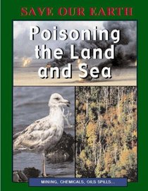 Poisoning the Land and Sea (Save Our Earth)