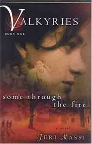 Valkyries: Some Through the Fire (Valkyries, Turning to Christ, a Young Woman Learns the Reali)