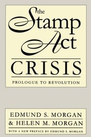 The Stamp Act Crisis: Prologue to Revolution