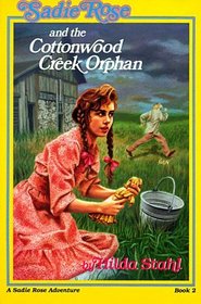 Sadie Rose and the Cottonwood Creek Orphan (Sadie Rose Adventure, Book 2)