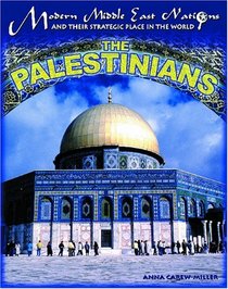 The Palestinians (Modern Middle East Nations and Their Strategic Place in the World)