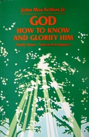 God: How to Know Him and Glorify Him (Study Notes)