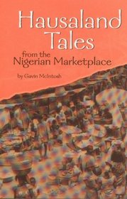 Hausaland Tales from the Nigerian Marketplace