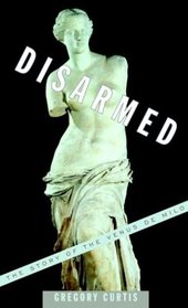 Disarmed : The Story of the Venus de Milo