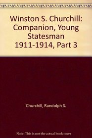 Winston S. Churchill: Companion, Young Statesman 1911-1914, Part 3