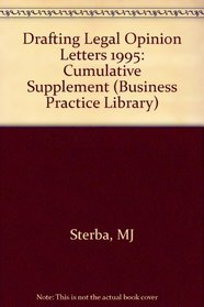 Drafting Legal Opinion Letters: 1995 Cumulative Supplement (Business Practice Library)