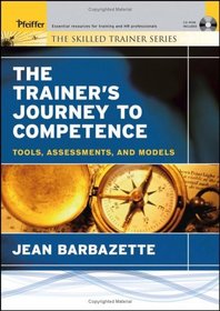 The Trainer's Journey to Competence : Tools, Assessments, and Models (Skilled Trainer)