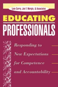 Educating Professionals: Responding to New Expectations for Competence and Accountability (Jossey Bass Higher and Adult Education Series)