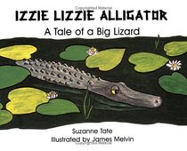 Izzie Lizzie Alligator: A Tale of a Big Lizard (Suzanne Tate's Nature, No 21)