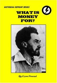 What Is Money For?: A Sane Man's Guide to Economics (Historical Reprints)