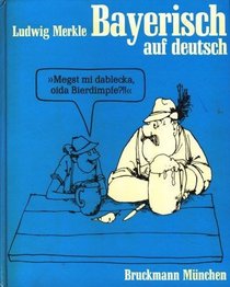Bayerisch auf deutsch;: Herkunft und Bedeutung bayerischer Worter (German Edition)