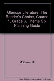Glencoe Literature: The Reader's Choice, Course 1, Grade 6, Theme Six Planning Guide