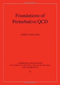 Foundations of Perturbative QCD (Cambridge Monographs on Particle Physics, Nuclear Physics and Cosmology)