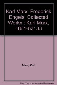 Collected Works of Karl Marx and Friedrich Engels, Vol. 33: Continues the Economic Manuscripts of 1861-63