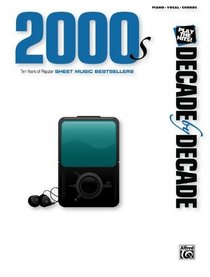 Decade by Decade 2000s: Ten Years of Popular Sheet Music Bestsellers (Piano/Vocal/Chords)