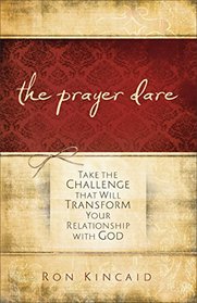 The Prayer Dare: Take the Challenge That Will Transform Your Relationship With God