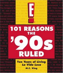 101 Reasons the '90s Ruled: Ten Years of Living La Vida Loca