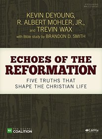 Echoes of the Reformation - Leader Kit: Five Truths That Shape the Christian Life