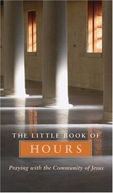 The Little Book of Hours: Praying With the Community of Jesus